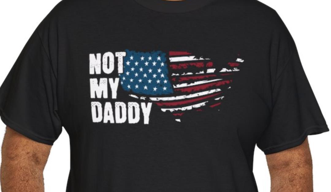 Not My Daddy T-Shirt – Tattered US Flag Design