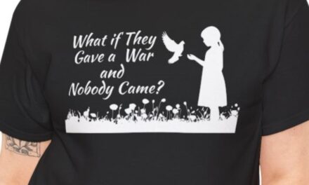 What if They Gave a War and Nobody Came T-Shirt – White Text and Design