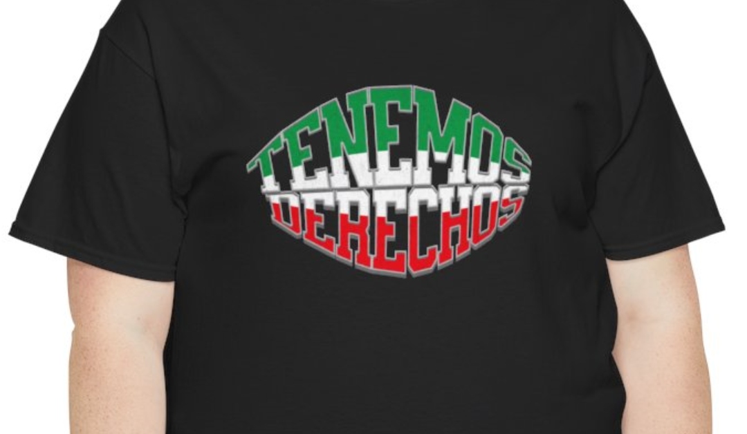 Tenemos Derechos T-Shirt – We Have Rights Mexican Flag Colors