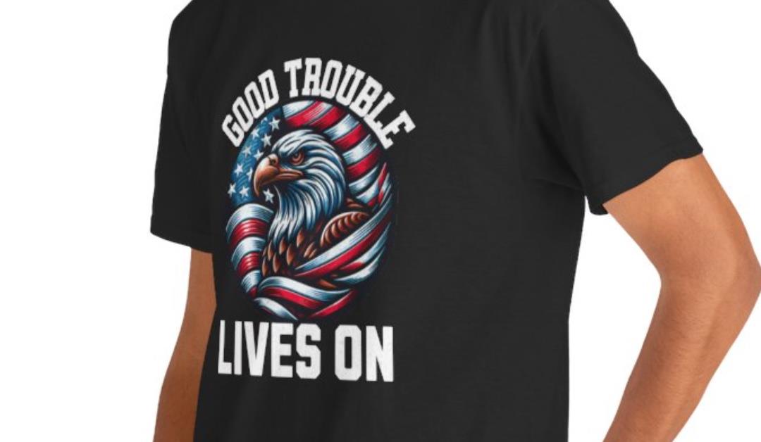 Good Trouble Lives On T-Shirt – Patriotic Eagle American Flag Design