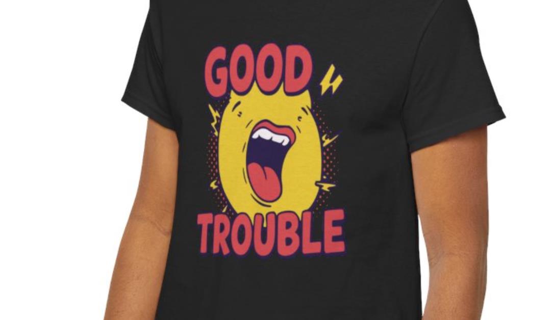 Good Trouble T-Shirt – Classic Protesting Icon Design