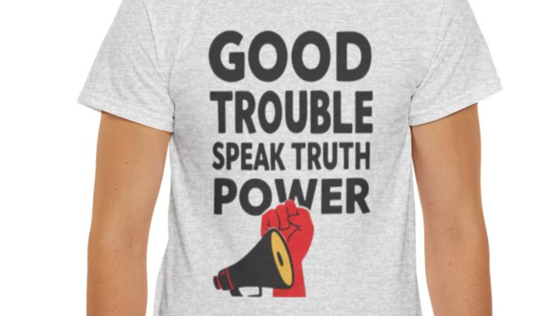 Good Trouble Speak Truth To Power Shirt – Megaphone Fist Design