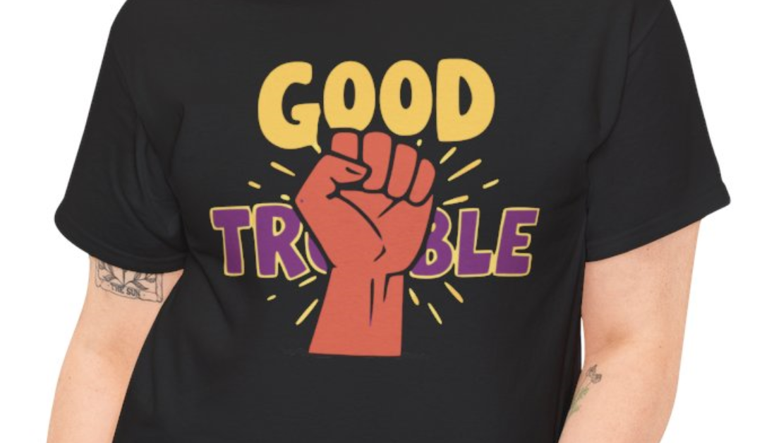 Good Trouble T-Shirt – Classic Protest Fist Design