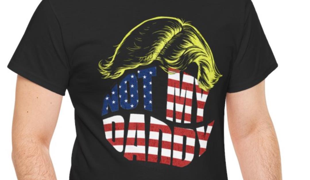 Not My Daddy t-Shirt – Patriotic Text Design
